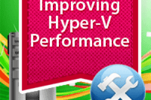 23 Best Practices to improve Hyper-V and VM Performance